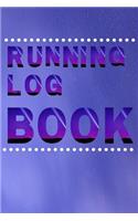 Running Log Book: My Running Diary, Runners Training Log, Running Logs, Track Distance, Time, Speed, Weather, Calories