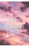Severely Uncomfortable