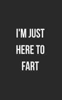 I'm Just Here To Fart
