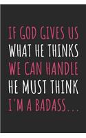 If God Gives Us What He Thinks We Can Handle He Must Think I'm A Badass Journal - Get Well Soon Gift - Get Well Soon Diary: Medium College-Ruled Journey Diary, 110 page, Lined, 6x9 (15.2 x 22.9 cm)