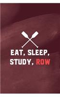 Eat, Sleep, Study, Row