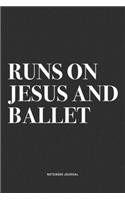 Runs On Jesus And Ballet: A 6x9 Inch Diary Notebook Journal With A Bold Text Font Slogan On A Matte Cover and 120 Blank Lined Pages Makes A Great Alternative To A Card