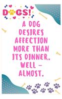 A dog desires affection more than its dinner, Well - almost
