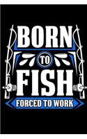 Born To Fish Forced To Work