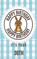 Happy Birthday Happy Birthday It's Your 36th: 36th Birthday Gift / Birthday Journal / Notebook / Diary / Unique Greeting & Birthday Card Alternative