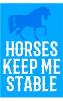 Horses Keep Me Stable