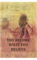 You Become What You Believe