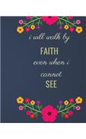 I Will Walk By Faith Even When I Cannot See