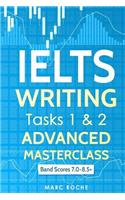 Ielts Writing: Advanced Writing Masterclass (Ielts Tasks 1 & 2): Ielts Academic Writing Book Band 7.0 - 8.5