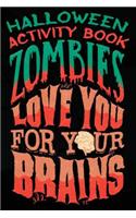 Halloween Activity Book Zombies Love You for Your Brains
