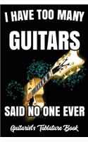 I Have Too Many Guitars Said No One Ever. Guitarist's Tablature Book