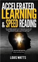 Accelerated Learning & Speed Reading: 2 Manuscripts: Be a Learning Machine & Get More Done in Less Time! Boost Your Memory Ability, Develop Sharp Focus and Increase Reading Speed the Rig