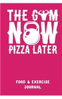 The Gym Now Pizza Later: A Daily Food & Activity Journal (90 Days Meal and Activity Tracker)