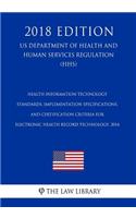 Health Information Technology - Standards, Implementation Specifications, and Certification Criteria for Electronic Health Record Technology, 2014 (US Department of Health and Human Services Regulation) (HHS) (2018 Edition)