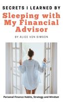 Secrets I Learned by Sleeping with My Financial Advisor