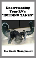 Understanding Your RV's HOLDING TANKS: Bio-Waste Management