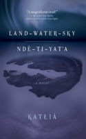 Land-Water-Sky / Ndè-Tı-Yat'a