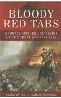 Bloody Red Tabs: General Officer Casualties of the Great War 1914-1918