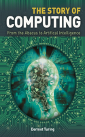 The Story of Computing: From the Abacus to Artificial Intelligence