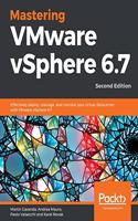 Mastering VMware vSphere 6.7: Effectively deploy, manage, and monitor your virtual datacenter with VMware vSphere 6.7
