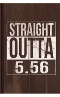 Straight Outta 556 Journal Notebook: Blank Lined Ruled for Writing 6x9 110 Pages