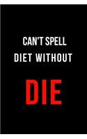 Can't Spell Diet Without Die