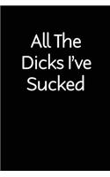 All The Dicks I've Sucked: blank lined novelty adult humor journal - makes a great gift for you or your partner
