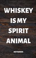 Whiskey Is My Spirit Animal Notebook