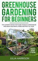 GREENHOUSE GARDENING FOR BEGINNERS ( Updated version 2nd edition )
