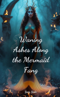 Waning Ashes Along the Mermaid Fang