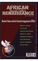 Electoral Violence and Post-Electoral Arrangements in Africa (African Renaissance, Vol 5 Nos 3-4