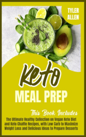 Keto Meal Prep: 2 Books in 1. The Ultimate Healthy Collection on Vegan Keto Diet and Keto Chaffle Recipes, with Low Carb to Maximize Weight Loss and Delicious Ideas