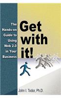 Get with It! the Hands-On Guide to Using Web 2.0 in Your Business