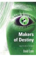 Makers of Destiny: Sequel to Die to Live Again