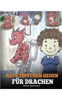 Aufs Töpfchen gehen für Drachen: (Potty Train Your Dragon) Eine süße Kindergeschichte die das Lernen vom "Aufs Töpfchen gehen" unterhaltsam und einfach gestaltet.(1 My Dragon Books Deutsch)