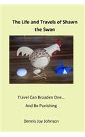 The Life and Travels of Shawn - the Swan