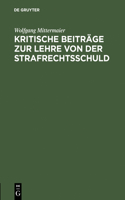 Kritische Beiträge Zur Lehre Von Der Strafrechtsschuld