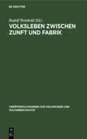 Volksleben Zwischen Zunft Und Fabrik: Studien Zu Kultur Und Lebensweise Werktätiger Klassen Und Schichten Während Des Übergangs Vom Feudalismus Zum Kapitalismus(69 Veröffentlichungen Zur Volkskunde Und Kulturgeschichte)