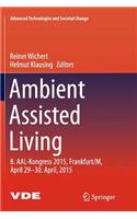 Ambient Assisted Living: 8. Aal-Kongress 2015, Frankfurt/M, April 29-30. April, 2015