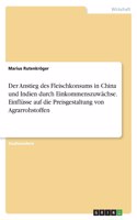 Anstieg des Fleischkonsums in China und Indien durch Einkommenszuwächse. Einflüsse auf die Preisgestaltung von Agrarrohstoffen