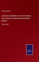 Deutsche Geschichte vom Tode Friedrichs des Großen zur Gründung des deutschen Bundes: Vierter Band