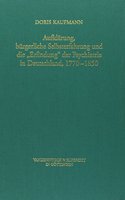 Aufklarung, Burgerliche Selbsterfahrung Und Die Erfindung Der Psychiatrie in Deutschland, 1770-1850