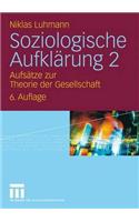 Soziologische Aufklarung 2: Aufsatze Zur Theorie Der Gesellschaft