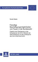 Freiwillige Beschaeftigungsmoeglichkeiten Von Frauen in Der Bundeswehr: Zugleich Eine Ueberlegung Zu Den Kompetenzen Der Eg Im Bereich Der Wehrverfassung VOR Dem Hintergrund Des Kreil-Urteils Des Eugh(3449 Europaeische Hochschulschriften Recht)