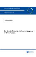 Die Gewaehrleistung Des Internetzugangs Im Grundgesetz: (5590 Europaeische Hochschulschriften Recht)