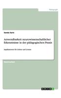 Anwendbarkeit neurowissenschaftlicher Erkenntnisse in der pädagogischen Praxis: Implikationen für Lehren und Lernen