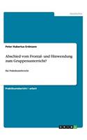 Abschied vom Frontal- und Hinwendung zum Gruppenunterricht?