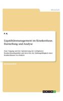 Liquiditätsmanagement im Krankenhaus. Darstellung und Analyse: Zum Umgang und der Optimierung der verfügbaren Krankenhausliquidität und dem Ziel, die Zahlungsfähigkeit eines Krankenhauses zu erhalten