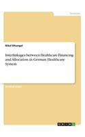 Interlinkages between Healthcare Financing and Allocation in German Healthcare System