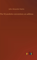 The Wyandotte convention; an address